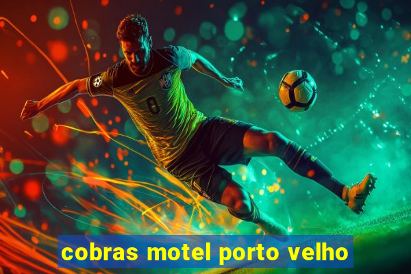 cobras motel porto velho